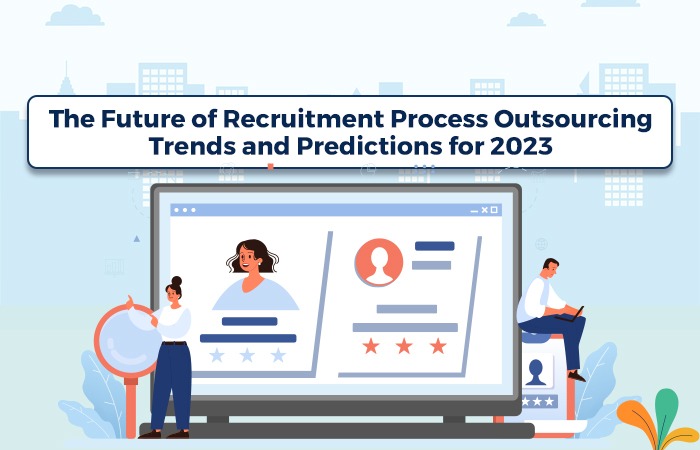 The Future of Recruitment Process Outsourcing: Trends and Predictions for 2023