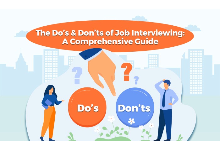 The Do's and Don'ts of Job Interviewing: A Comprehensive Guide