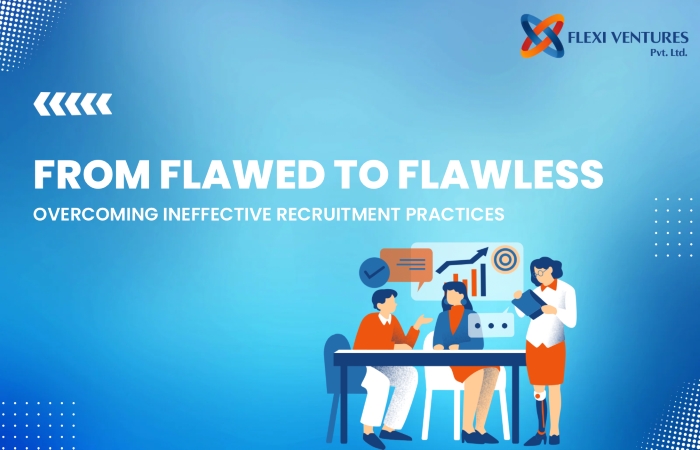 Overcoming Ineffective Recruitment Practices